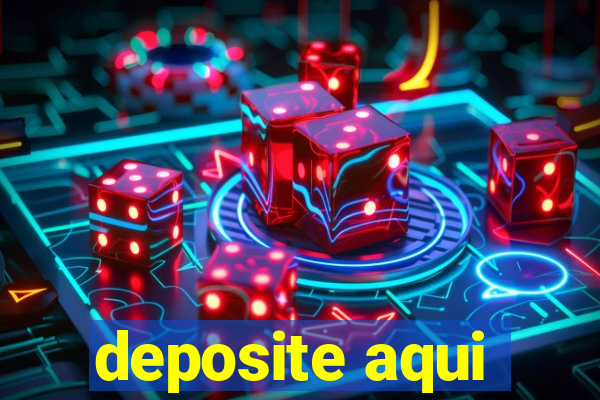 deposite aqui